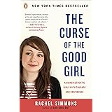 The Curse of the Good Girl: Raising Authentic Girls with Courage and Confidence