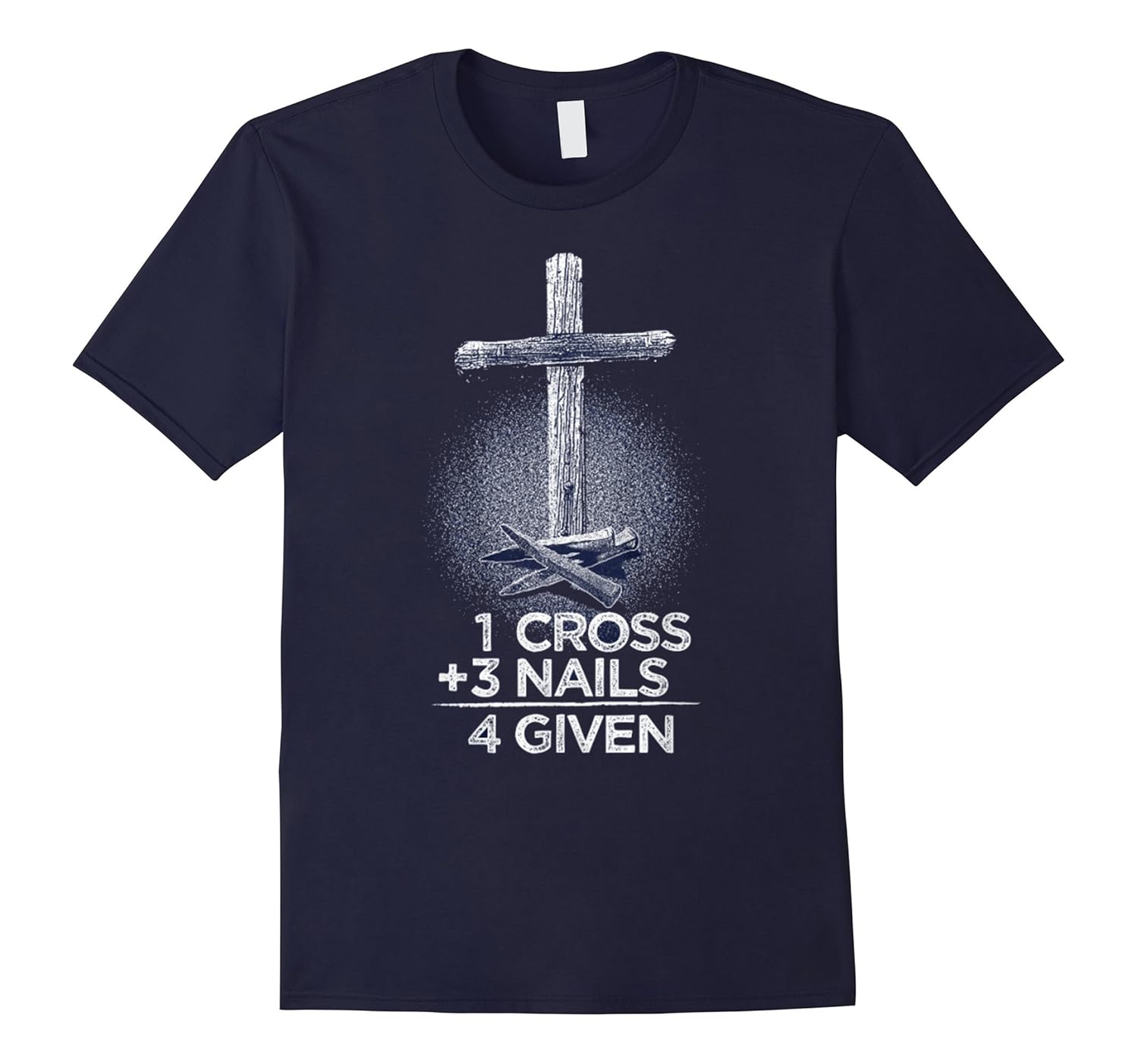 1 Cross + 3 Nails = 4 Given T-Shirt : Christian T Shirt-Rose