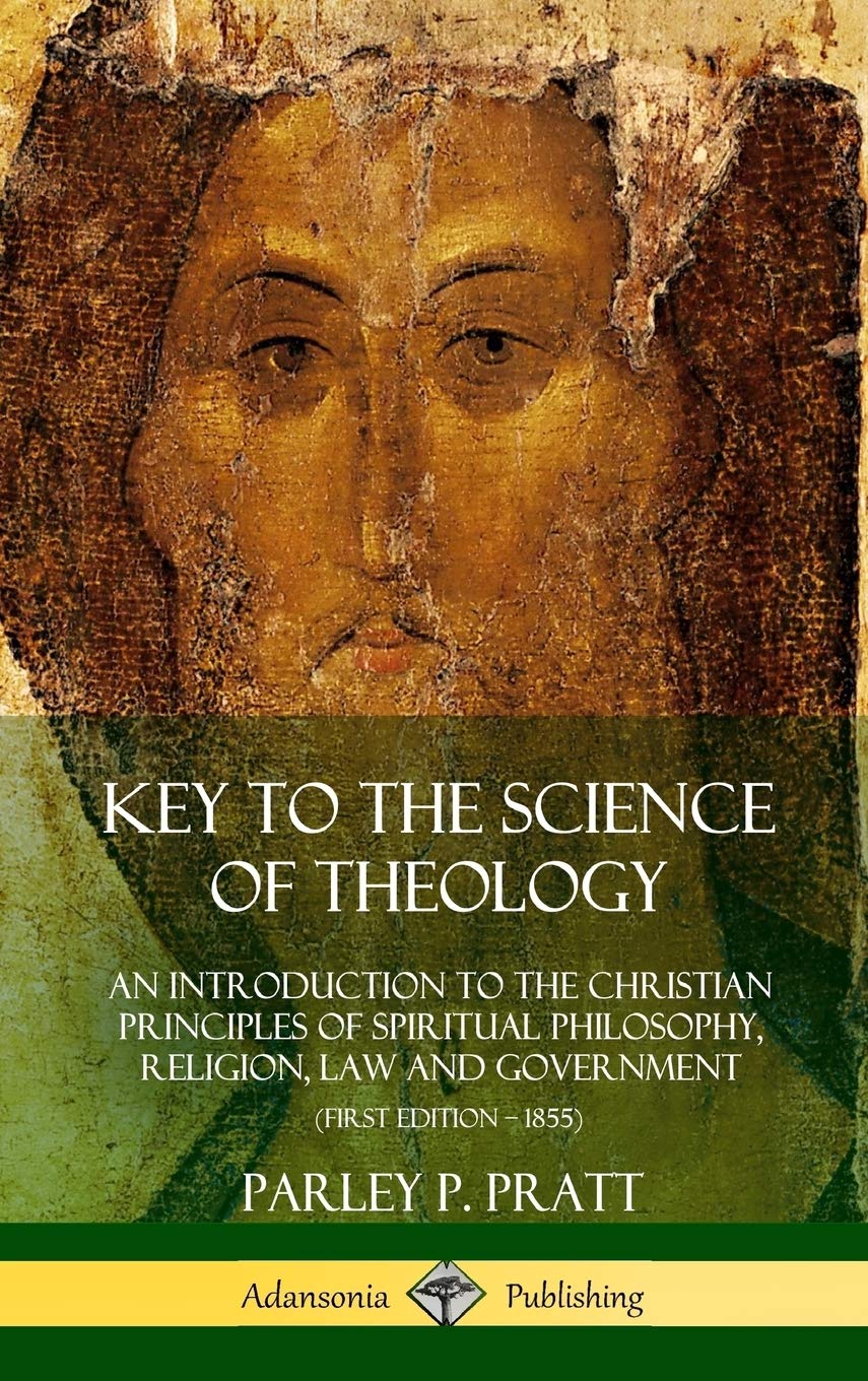Key To The Science Of Theology An Introduction To The Christian Principles Of Spiritual Philosophy Religion Law And Government Hardcover Pratt Parley P 9780359021673 Amazon Com Books