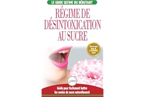 Régime De Désintoxication Au Sucre: Liberez-vous Et Battez Votre Addiction Au Sucre + Régime Pour Augmenter Votre Énergie Et 
