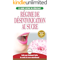 Régime De Désintoxication Au Sucre: Liberez-vous Et Battez Votre Addiction Au Sucre + Régime Pour Augmenter Votre… book cover Régime De Désintoxication Au Sucre: Liberez-vous Et Battez Votre Addiction Au Sucre + Régime Pour Augmenter Votre… book cover