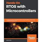 Hands-On RTOS with Microcontrollers: Building real-time embedded systems using FreeRTOS, STM32 MCUs, and SEGGER debug tools