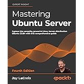 Mastering Ubuntu Server: Explore the versatile, powerful Linux Server distribution Ubuntu 22.04 with this comprehensive guide