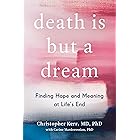 Death Is But a Dream: Finding Hope and Meaning in End of Life Dreams