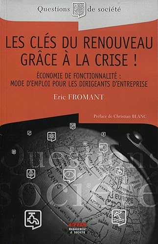 Download Les clés du renouveau grâce à la crise ! Economie de fonctionnalité : mode d'emploi pour les dirigeants d'entreprise. PDF