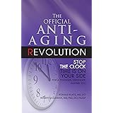 The Official Anti-Aging Revolution: Stop the Clock, Time is on Your Side for a Younger, Stronger, Happier You