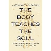 The Body Teaches the Soul: Ten Essential Habits to Form a Healthy and Holy Life