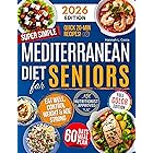 Super Simple Mediterranean Diet Cookbook for Seniors: Eat Healthy, Support Longevity & Control Weight — Your Complete Science-Backed Guide with Easy, Delicious Recipes Anyone Can Make!