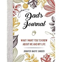 Dad's Journal: What I Want You to Know About Me and My Life