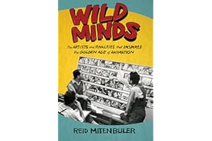 Wild Minds: The Artists and Rivalries that Inspired the Golden Age of Animation