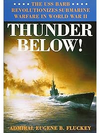 Thunder Below!: The USS *Barb* Revolutionizes Submarine Warfare in World War II