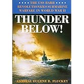 Thunder Below!: The USS *Barb* Revolutionizes Submarine Warfare in World War II