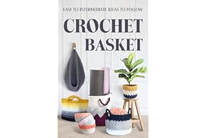 Crochet Basket: Easy to Intermediate Ideas to Follow: Basket Crochet Patterns