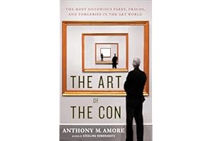 The Art of the Con: The Most Notorious Fakes, Frauds, and Forgeries in the Art World