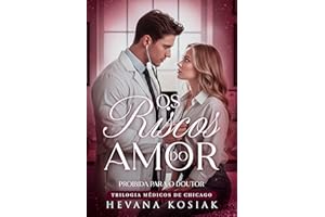 OS RISCOS DO AMOR: PROIBIDA PARA O DOUTOR – TRILOGIA MÉDICOS DE CHICAGO (Portuguese Edition)