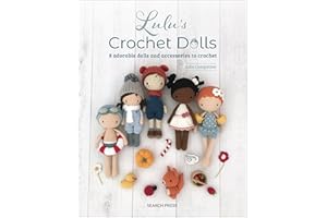 Lulu's Crochet Dolls: 8 Adorable Dolls And Accessories To Crochet