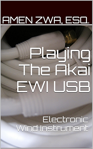 Download Playing The Akai EWI USB Electronic Wind Instrument (2015-10-16) (English Edition) PDF