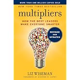 Multipliers, Revised and Updated: How the Best Leaders Make Everyone Smarter