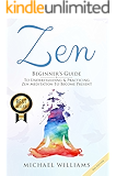 Zen: Beginner’s Guide to Understanding & Practicing Zen Meditation to Become Present (Zen for Beginners, Zen Meditation, Zen Habits, Meditation for Beginners)