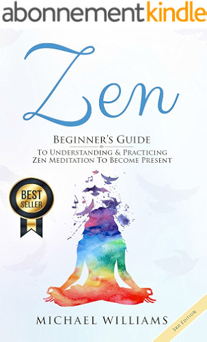 Download Zen: Beginner’s Guide to Understanding & Practicing Zen Meditation to Become Present (Zen for Beginners, Zen Meditation, Zen Habits, Meditation for Beginners) (English Edition) PDF