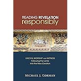 Reading Revelation Responsibly: Uncivil Worship and Witness: Following the Lamb into the New Creation