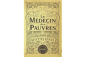 Le Médecin des Pauvres: 2000 Recettes Utiles (Édition Complète & Annotée)