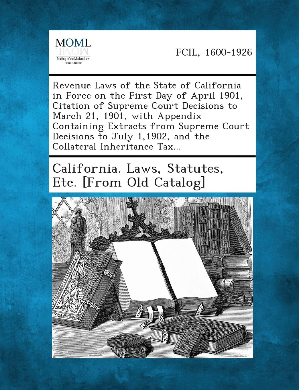 Buy Revenue Laws Of The State Of California In Force On The First Day Of April 1901 Citation Of Supreme Court Decisions To March 21 1901 With Appendix Book Online At Low