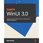 Learn WinUI 3.0: Leverage the power of WinUI, the future of native Windows application development