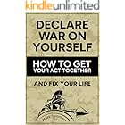 Declare War on Yourself: How to Get Your Act Together and Fix Your Life