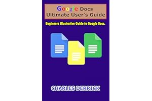 Google Docs Ultimate User's Guide: Beginners Illustrative Guide to Google Docs