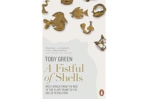 A Fistful of Shells: West Africa from the Rise of the Slave Trade to the Age of Revolution