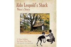 Aldo Leopold’s Shack: Nina’s Story (A New Edition)