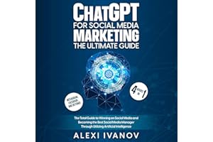 ChatGPT for Social Media Marketing: The Ultimate Guide - 4 Books in 1: The Total Guide to Winning on Social Media and Becomin