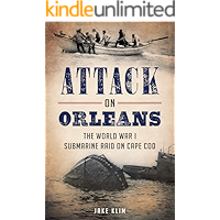 Attack on Orleans: The World War I Submarine Raid on Cape Cod book cover Attack on Orleans: The World War I Submarine Raid on Cape Cod book cover