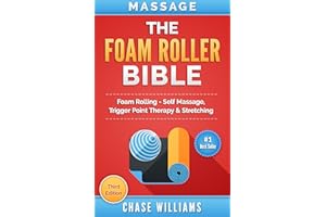 Foam Rolling: The Foam Roller Bible: Foam Rolling - Self Massage, Trigger Point Therapy & Stretching (Trigger Point, Tennis B