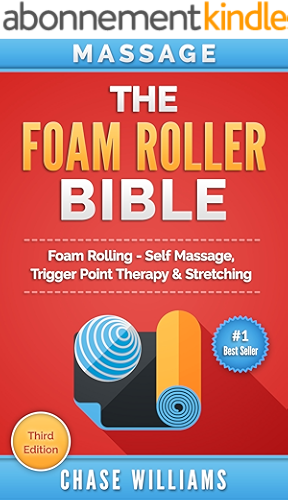 Download Foam Rolling: The Foam Roller Bible: Foam Rolling - Self Massage, Trigger Point Therapy & Stretching (Trigger Point, Tennis Ball, Myofascial, Deep Tissue, ... Calisthenics Book 1) (English Edition) PDF