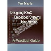 Designing PSoC Embedded Systems Using Verilog: A Practical Guide