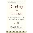 Daring to Trust: Opening Ourselves to Real Love and Intimacy