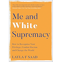 Me and White Supremacy: How to Recognise Your Privilege, Combat Racism and Change the World book cover