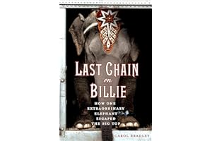 Last Chain on Billie: How One Extraordinary Elephant Escaped the Big Top