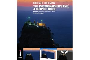 The Photographers Eye: A graphic Guide: Instantly Understand Composition & Design for Better Photography