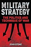 Military Strategy: The Politics and Technique of War