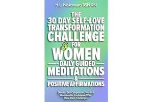 The 30 Day Self-Love Transformation Challenge For Women Daily Guided Meditations & Positive Affirmations: Develop Self-Compas