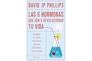 Las seis hormonas que van a revolucionar tu vida: Dopamina, oxitocina, serotonina, cortisol, endorfinas, testosterona / High 