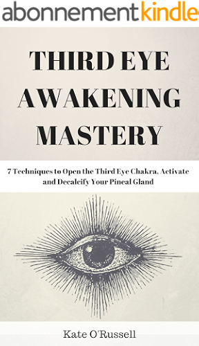 Download Third Eye Awakening Mastery: 7 Techniques to Open the Third Eye Chakra, Activate and Decalcify Your Pineal Gland (Expand Mind Power, Enhance Psychic Abilities, Intuition) (English Edition) PDF
