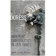 Duress: Imperial Durabilities in Our Times (a John Hope Franklin Center Book)