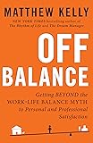 Off Balance: Getting Beyond the Work-Life Balance Myth to Personal and Professional Satisfaction
