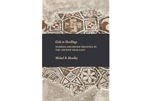 Gods in Dwellings: Temples and Divine Presence in the Ancient Near East