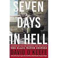 Seven Days in Hell: Canada's Battle for Normandy and the Rise of the Black Watch Snipers book cover Seven Days in Hell: Canada's Battle for Normandy and the Rise of the Black Watch Snipers book cover
