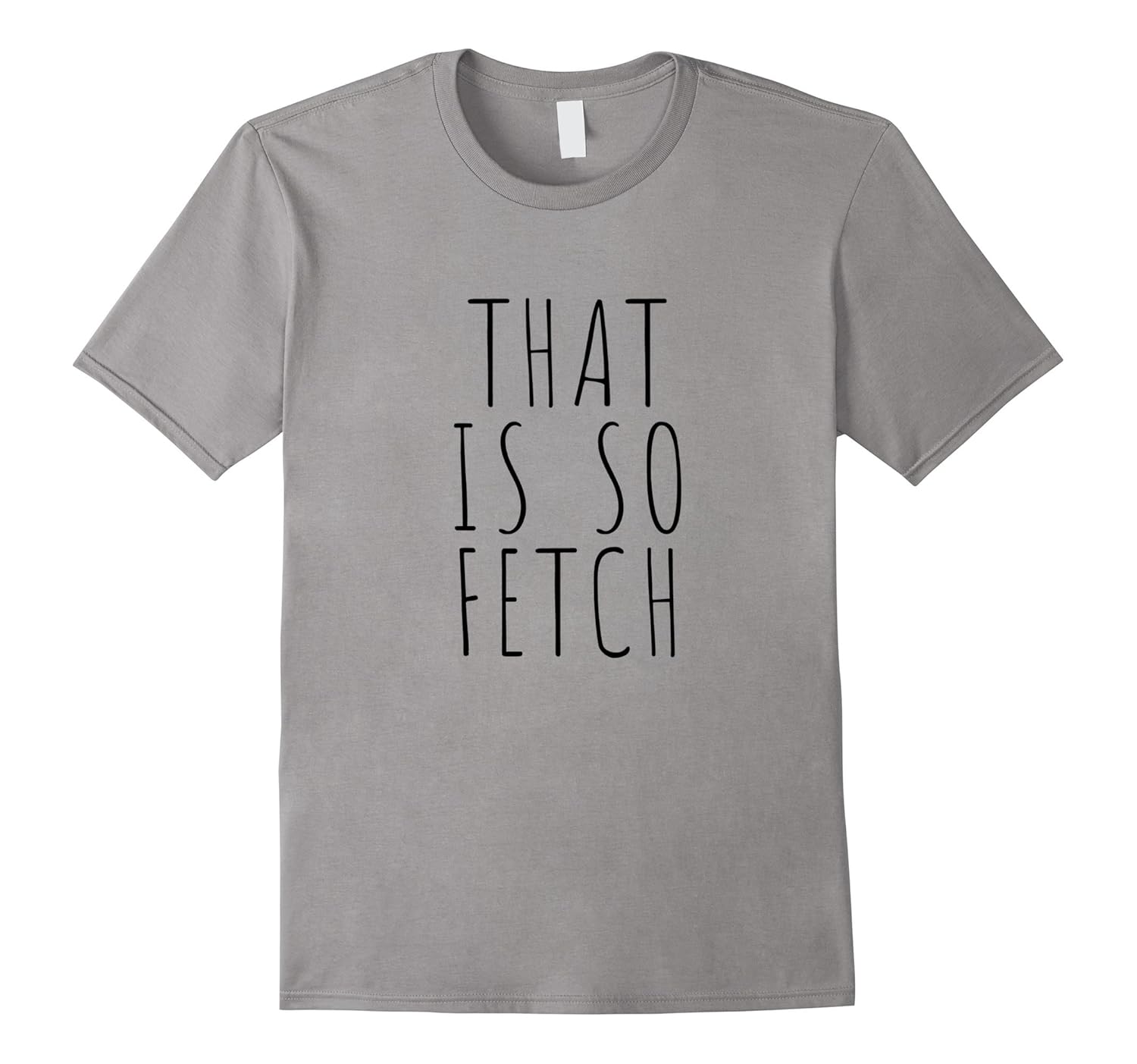 That Is So Fetch Girl Mean T-Shirt-Rose